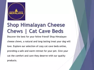 Shop Himalayan Cheese Chews | Cat Cave Beds Online