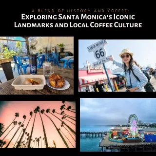 A Blend of History and Coffee Exploring Santa Monica's Iconic Landmarks and Local Coffee Culture