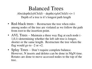 Balanced Trees Abs(depth( leftChild ) – depth( rightChild )) &lt;= 1 Depth of a tree is it’s longest path length