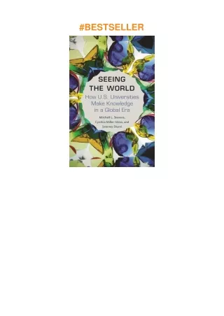 PDF✔️Download❤️ Seeing the World: How US Universities Make Knowledge in a Global Era (Princeton