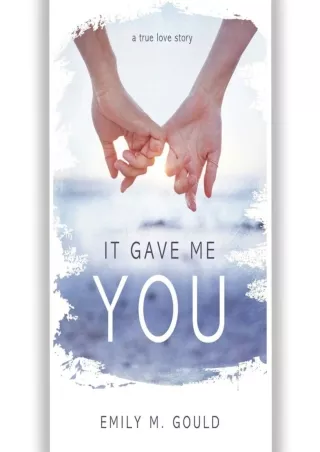 ❤[READ]❤ It Gave Me You: A True Love Story