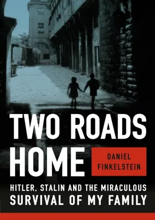 PDF_⚡ Two Roads Home: Hitler, Stalin, and the Miraculous Survival of My Family