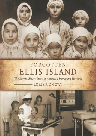 ⚡PDF ❤ Forgotten Ellis Island: The Extraordinary Story of America's Immigrant Hospital