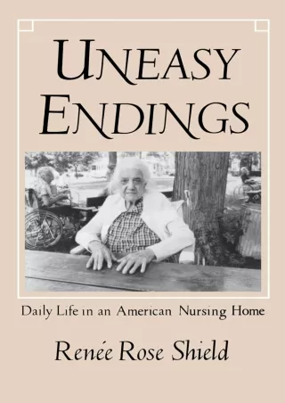 PDF/READ❤  Uneasy Endings: Daily Life in an American Nursing Home (The Anthropology of