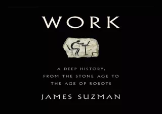 PDF/READ/DOWNLOAD  Work: A Deep History, from the Stone Age to the Age of Robots
