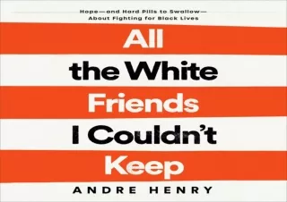 [⭐ PDF READ ONLINE ⭐] All the White Friends I Couldn't Keep: Hope - and Hard Pil