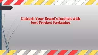 Unleash Your Brand's Implicit with best Product Packaging