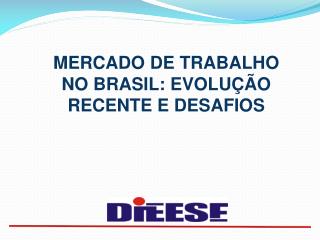 MERCADO DE TRABALHO NO BRASIL: EVOLUÇÃO RECENTE E DESAFIOS