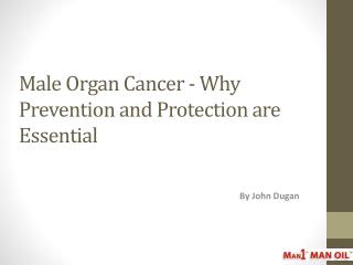 Male Organ Cancer -Why Prevention