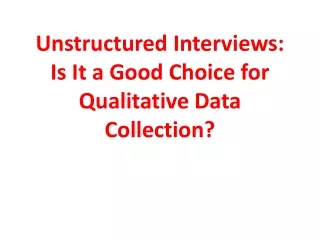 Unstructured Interviews Is It a Good Choice for Qualitative Data Collection