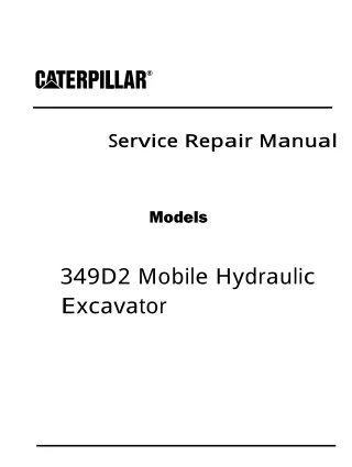 Caterpillar Cat 349D2 Mobile Hydraulic Excavator (Prefix P27) Service Repair Manual (P2700001 and up)
