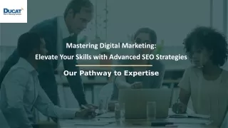 Mastering Digital Marketing: Elevate Your Skills with Advanced SEO Strategies