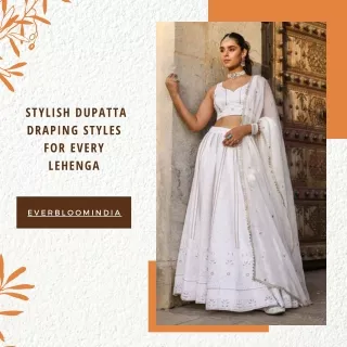 Stylish Dupatta Draping Styles for Every Lehenga