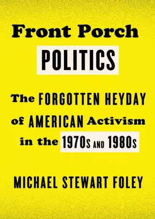 ❤[PDF]⚡  Front Porch Politics: The Forgotten Heyday of American Activism in the 1970s