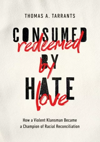 ⚡[PDF]✔ Consumed by Hate, Redeemed by Love: How a Violent Klansman Became a Champion