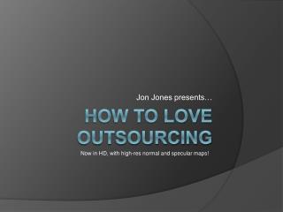 How to Love Outsourcing