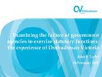 Examining the failure of government agencies to exercise statutory functions: the experience of Ombudsman Victoria John