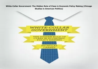[DOWNLOAD]⚡️PDF✔️ White-Collar Government: The Hidden Role of Class in Economic Policy Mak