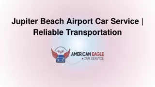 Jupiter Beach Airport Car Service | Reliable Transportation