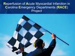 Reperfusion of Acute Myocardial Infarction in Carolina Emergency Departments RACE Project