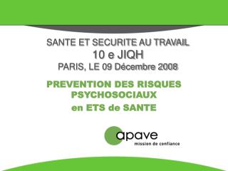 SANTE ET SECURITE AU TRAVAIL 10 e JIQH PARIS, LE 09 Décembre 2008