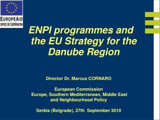 Director Dr. Marcus CORNARO European Commission Europe, Southern Mediterranean, Middle East and Neighbourhood Policy S