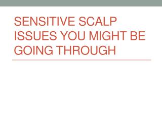 Sensitive Scalp Issues You Might Be Going Through