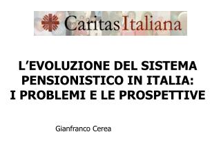 L’EVOLUZIONE DEL SISTEMA PENSIONISTICO IN ITALIA: I PROBLEMI E LE PROSPETTIVE