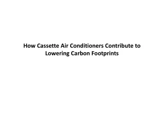 How Cassette Air Conditioners Contribute to Lowering Carbon Footprints