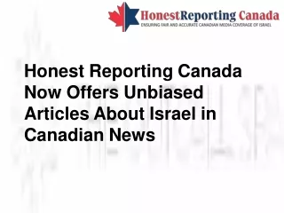 Honest Reporting Canada Now Offers Unbiased Articles About Israel in Canadian News