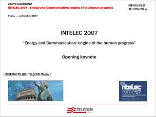 INTELEC 2007 “ Energy and Communication: engine of the human progress” Opening keynote