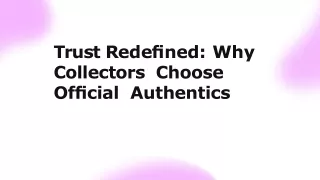 Trust Redefined: Why Collectors Choose Official Authentics