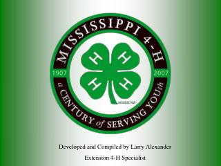 Developed and Compiled by Larry Alexander Extension 4-H Specialist