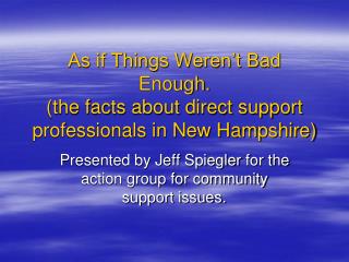 As if Things Weren’t Bad Enough. (the facts about direct support professionals in New Hampshire)
