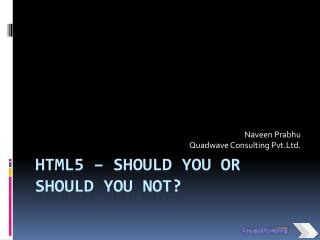 HTML5 – Should you or Should you not?