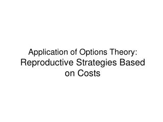 Application of Options Theory: Reproductive Strategies Based on Costs