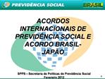 ACORDOS INTERNACIONAIS DE PREVID NCIA SOCIAL E ACORDO BRASIL-JAP O