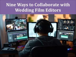 Nine Ways to Collaborate with Wedding Film Editors