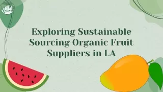 Exploring Sustainable Sourcing Organic Fruit Suppliers in LA