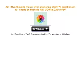 Am I Overthinking This?: Over-answering lifeâ€™s questions in 101 charts by Michelle