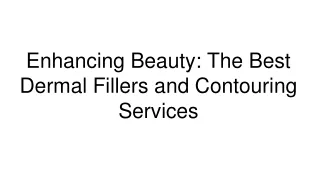 Best Dermal Fillers and Contouring Services