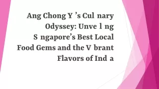 Ang Chong Yi’s Culinary Odyssey Unveiling Singapore’s Best Local Food Gems and the Vibrant Flavors of India