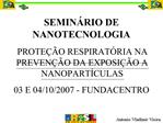 SEMIN RIO DE NANOTECNOLOGIA PROTE O RESPIRAT RIA NA PREVEN O DA EXPOSI O A NANOPART CULAS 03 E 04