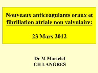 Nouveaux anticoagulants oraux et fibrillation atriale non valvulaire: 23 Mars 2012