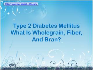 what is wholegrain, fiber, and bran - type 2 diabetes mellit