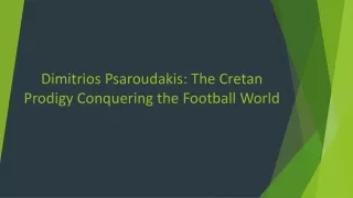 Dimitrios Psaroudakis: The Football Odyssey - From Crete to Global Stardom