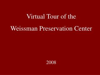 Virtual Tour of the Weissman Preservation Center 2008