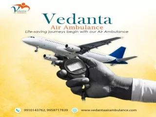 With Superb Medical Setup Select Vedanta Air Ambulance in Patna