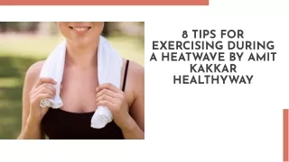 8 Tips for Exercising During a Heatwave By Amit Kakkar Healthyway