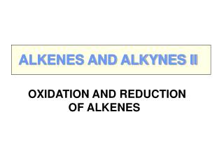 OXIDATION AND REDUCTION OF ALKENES